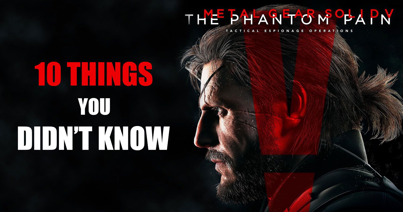 10 Things You Didn T Know About Metal Gear Solid V The Phantom Pain