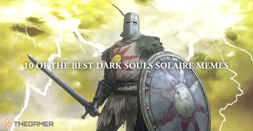10 Of The Best Dark Souls Solaire Memes Thegamer 10 Of The Best Dark Souls Solaire Memes Thegamer